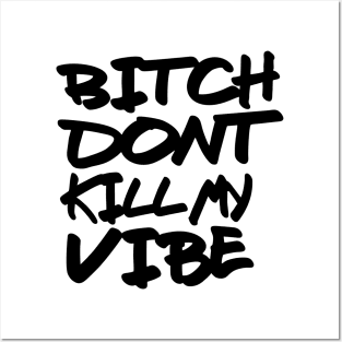 Bitch dont kill my vibe Posters and Art